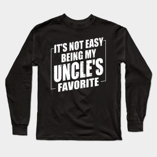 It's Not Easy Being My Uncle's Favorite Long Sleeve T-Shirt